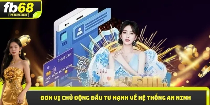 Đơn vị chủ động đầu tư mạnh về hệ thống an ninh