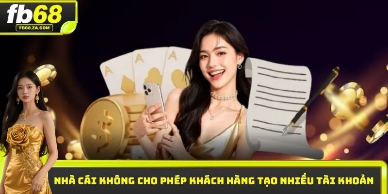 Nhà cái không cho phép khách hàng tạo nhiều tài khoản