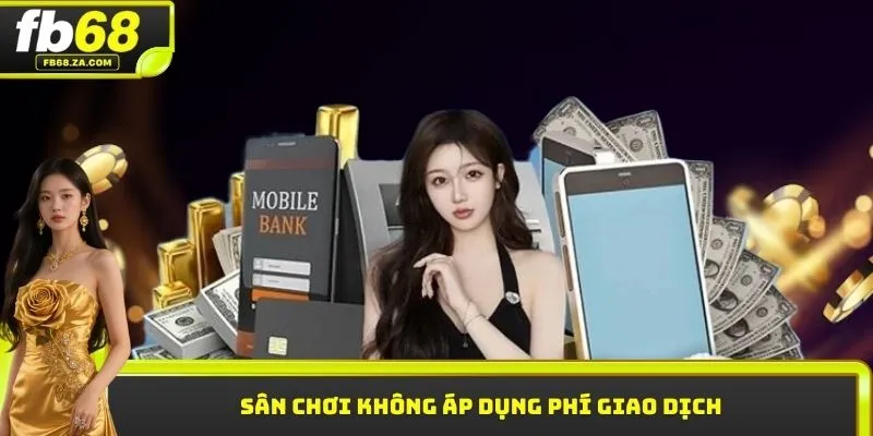 Sân chơi không áp dụng phí giao dịch