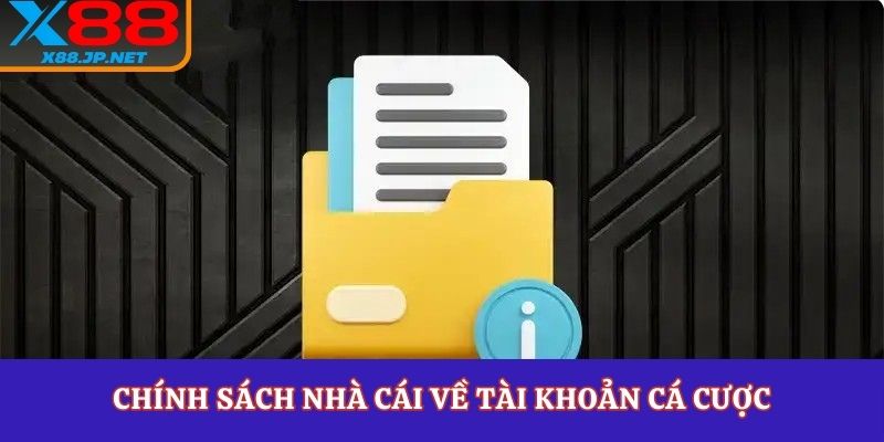 Chính sách nhà cái về tài khoản cá cược