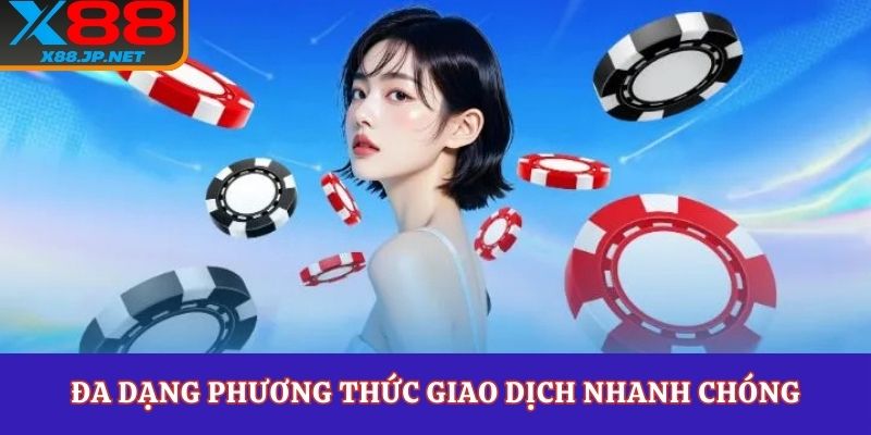 Đa dạng phương thức giao dịch nhanh chóng