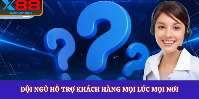 Đội ngũ hỗ trợ khách hàng mọi lúc mọi nơi