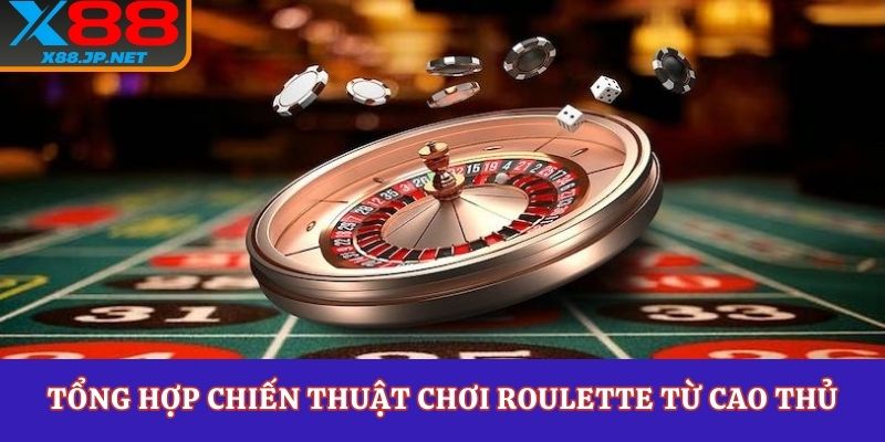Tổng hợp chiến thuật chơi roulette từ cao thủ